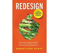Redesign: Becoming A Happy, Healthy, And Successful Entrepreneur