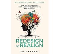 Redesign to Realign: How to Become More Self-Accepting, Grounded, and Resilient