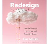 Redesign Your Mind : Le Programme révolutionnaire pour Un véritable Changement cognitif [Import]