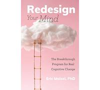 Redesign Your Mind: The Breakthrough Program for Real Cognitive Change