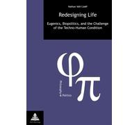 Redesigning Life Eugenics, Biopolitics, and the Challenge of the Techno-Human Condition - Nathan Van Camp - Peter Lang - broché - Monographie