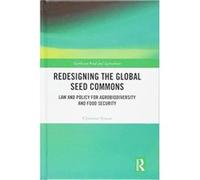 Redesigning the Global Seed Commons: Law and Policy for Agrobiodiversity and Food Security (Earthscan Food and Agriculture) - [Version Originale] Inconnu (Auteur)