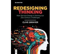 Redesigning Thinking: How Service Design Is Solving Our 21st Century Challenges