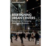 Redesigning Urban Centers Adapting to Changing Real Estate Markets - Jonathan Barnett - Routledge - ebook (ePub) - Livre