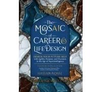 Redesigning Your Life: The Ai Mosaic Of Career & Life Design: Career Architect Gpt: Design Your Future Self With Agility, Purpose, And Precision In ... To Transform Your Future: Self-Help + A)