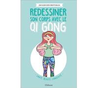 Redessiner son corps avec le Qi Gong - Santé, beauté, longévité