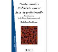 Redevenir auteur de sa vie professionnelle - planches narrat R. Soulignac (Auteur)