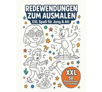 Redewendungen zum Ausmalen - XXL Spaß für Jung & Alt: 50 bekannte deutsche Sprichwörter & Redewendungen als witzige Ausmalbilder | Humorvolles Malbuch für Erwachsene & Senioren im Großdruck