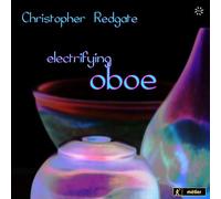Christopher Redgate – Electrifying Oboe – métier 2000