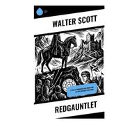 Redgauntlet: A Tale of Romance and Rebellion in 18th Century Scotland