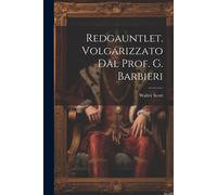 Redgauntlet. Volgarizzato Dal Prof. G. Barbieri