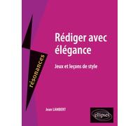 Rédiger avec élégance : Jeux et leçons de style