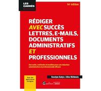 Rédiger Avec Succès Lettres, E-Mails, Documents Administratifs Et Professionnels - Des Outils, Méthodes Et Modèles Pour Une Rédaction Administrative Et Professionnelle Efficace