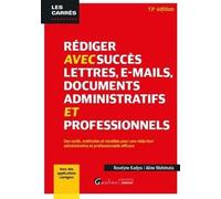Rédiger avec succès lettres, e-mail, documents administratifs et professionnels: Des outils, méthodes et modèles pour une rédaction administrative et ... efficace - Avec des applications corrigées