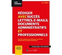 Rédiger avec succès lettres, e-mail, documents administratifs et professionnels Roselyne Kadyss (Auteur), Aline Nishimata (Auteur)
