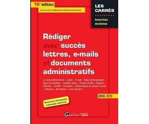 REDIGER AVEC SUCCES LETTRES, E-MAIL ET DOCUMENTS ADMINISTRATIFS - 10EME EDITION: LE STYLE ADMINISTRATIF - LETTRE - E-MAIL- NOTE ADMINISTRATIVE - NOTE DE SYNTHESE