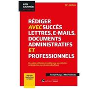 Rédiger Avec Succès Lettres, E-Mails, Documents Administratifs Et Professionnels - Des Outils, Méthodes Et Modèles Pour Une Rédaction Administrative Et Professionnelle Efficace