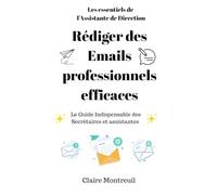 Rédiger des emails professionnels efficaces: Le guide indispensable des assistantes et secrétaires