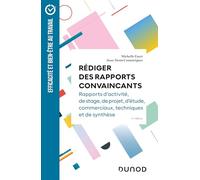 Rédiger des rapports convaincants - 6e éd: Rapports d'activité - Rapports de stage - Rapports de projets - Rapports d'étude