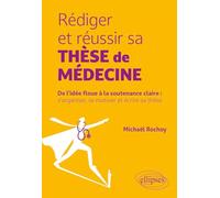 Rédiger et réussir sa thèse de médecine: De l’idée floue à la soutenance claire : s’organiser, se motiver et écrire sa thèse