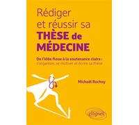 Rédiger et réussir sa thèse de médecine De l’idée floue à la soutenance claire : s’organiser, se motiver et écrire sa thèse - Michael Rochoy - Ellipses - broché - Scolaire / Universitaire