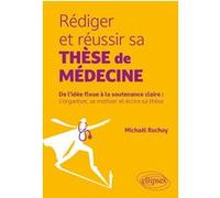 Rédiger et réussir sa thèse de médecine Michael Rochoy (Auteur)