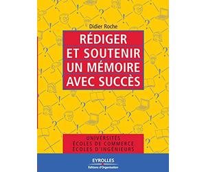 Rédiger et soutenir un mémoire avec succès: Universités, écoles de commerce, écoles d'ingénieurs