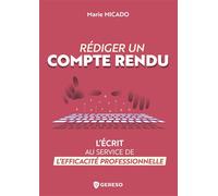 Rédiger un compte rendu L'écrit au service de l'efficacité professionnelle - Marie Micado - Gereso Eds - broché - Guide