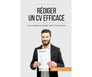 Rédiger un CV efficace: Les conseils pour booster votre CV sans tricher