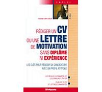 Rédiger un cv ou une lettre de motivation sans diplôme ni expérience: Les clés pour réussir sa candidature avec un profil atypique