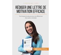 Rédiger une lettre de motivation efficace: Techniques et astuces pour se différencier des autres candidats