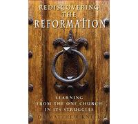 Rediscoing the Reformation : Learning from the one church in its struggles, Kn