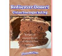 Rediscover Dessert, Gluten free vegan baking: Recipes to master the art of allergen free baking