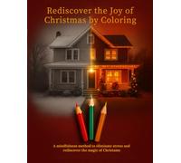 Rediscover the Joy of Christmas by Coloring: A mindfulness method to eliminate stress and rediscover the magic of Christams