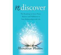 Rediscover: The Roadmap to Inner Peace, Balance and Fulfilment in Your Relationship with Life