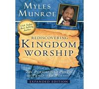 Rediscovering Kingdom Worship: The Purpose and Power of Praise and Worship