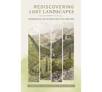 Rediscovering Lost Landscapes: Topographical Art in north-west Italy, 1800-1920