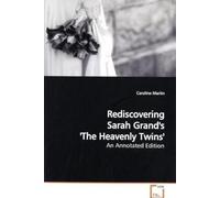 Rediscovering Sarah Grand's 'the Heavenly Twins': An Annotated Edition