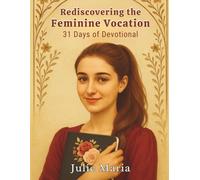 Rediscovering the Feminine Vocation: 31 Days of Devotional