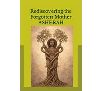 Rediscovering the Forgotten Mother ASHERAH