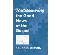 Rediscovering the Good News of the Gospel: Asking the Right Questions and Putting the Pieces Together