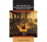 Rediscovering The Natural Law In Reformed Theological Ethics
