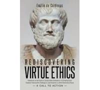 Rediscovering Virtue Ethics: Reflections On The Failure To Socialize New Generations In Cultivating Good Character Traits And The Challenge To Lead ... A More Harmonious Future --A Call To Action--