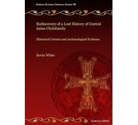Rediscovery of a Lost History of Central Asian Christianity: Historical Context and Archaeological Evidence