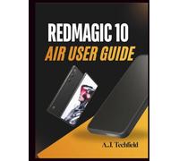 REDMAGIC 10 Air User Guide: The Complete Guide for Setup, Hidden Features, Gaming Optimization, and Troubleshooting for Beginners and Pros, Advanced Users