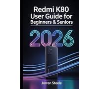 Redmi K80 User Guide for Beginners & Seniors 2026: Step by Step Handbook for Setup, Everyday Use, Security, and Smooth Performance