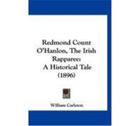 Redmond Count O'Hanlon, the Irish Rapparee: A Historical Tale (1896) Carleton, William (Auteur)