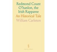 Redmond Count O'hanlon, the Irish Rapparee: An Historical Tale