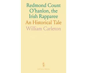 Redmond Count O'hanlon, the Irish Rapparee: An Historical Tale