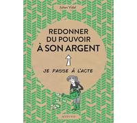 Redonner du pouvoir à son argent Julien Vidal (Auteur), Agnès Galletier (Collection dirigée par), Le Cil Vert (Illustration)